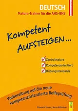 Kartonierter Einband Kompetent Aufsteigen Deutsch - Matura-Trainer für die AHS/BHS von Elisabeth Toman, Karin Willmitzer