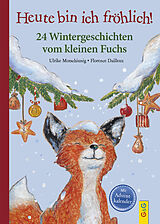 Fester Einband Heute bin ich fröhlich! 24 Wintergeschichten vom kleinen Fuchs von Ulrike Motschiunig