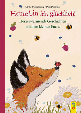 Fester Einband Heute bin ich glücklich! Herzerwärmende Geschichten mit dem kleinen Fuchs von Ulrike Motschiunig