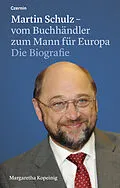 E-Book (epub) Martin Schulz  vom Buchhändler zum Mann für Europa von Margaretha Kopeinig
