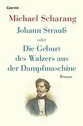 E-Book (epub) Johann Strauß oder Die Geburt des Walzers aus der Dampfmaschine von Michael Scharang