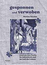 Märchen / Sagen Gesponnen und verwoben von Martina Kircher