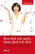 E-Book (pdf) Erst lieb ich mich, dann find ich dich von Rüdiger Opelt