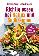 Kartonierter Einband Richtig essen bei Reflux und Sodbrennen von Martin Riegler, Andrea Grossmann