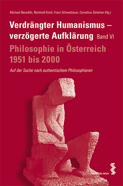 Verdrängter Humanismus - verzögerte Aufklärung. Philosophie in Österreich 19512000