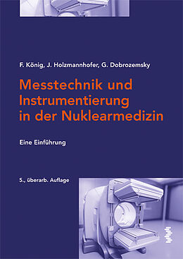 Kartonierter Einband Messtechnik und Instrumentierung in der Nuklearmedizin von Franz König, Johannes Holzmannhofer, Georg Dobrozemsky