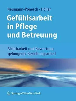E-Book (pdf) Gefühlsarbeit in Pflege und Betreuung von Silvia Neumann-Ponesch, Alfred Höller