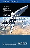 E-Book (pdf) The Need for an Integrated Regulatory Regime for Aviation and Space von Ram S. Jakhu, Tommaso Sgobba, Paul Stephen Dempsey