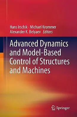 E-Book (pdf) Advanced Dynamics and Model-Based Control of Structures and Machines von Hans Irschik, Michael Krommer, Alexander K. Belyaev