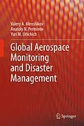 E-Book (pdf) Global Aerospace Monitoring and Disaster Management von Valery A. Menshikov, Anatoly N. Perminov, Yuri M. Urlichich
