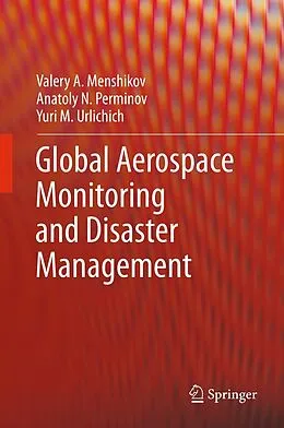 E-Book (pdf) Global Aerospace Monitoring and Disaster Management von Valery A. Menshikov, Anatoly N. Perminov, Yuri M. Urlichich