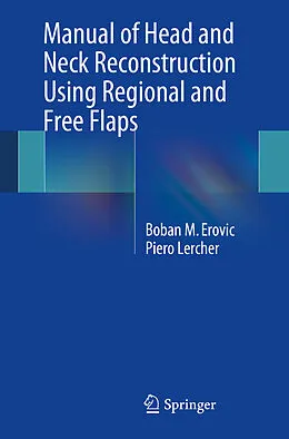 E-Book (pdf) Manual of Head and Neck Reconstruction Using Regional and Free Flaps von Boban M Erovic, Piero Lercher