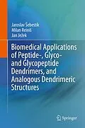 E-Book (pdf) Biomedical Applications of Peptide-, Glyco- and Glycopeptide Dendrimers, and Analogous Dendrimeric Structures von Jaroslav Sebestik, Milan Reinis, Jan Jezek