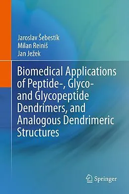 E-Book (pdf) Biomedical Applications of Peptide-, Glyco- and Glycopeptide Dendrimers, and Analogous Dendrimeric Structures von Jaroslav Sebestik, Milan Reinis, Jan Jezek