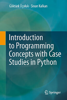 Fester Einband Introduction to Programming Concepts with Case Studies in Python von Sinan Kalkan, Göktürk Üçoluk