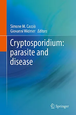 E-Book (pdf) Cryptosporidium: parasite and disease von Simone M. Cacciò, Giovanni Widmer