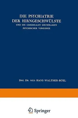 E-Book (pdf) Die Psychiatrie der Hirngeschwülste und die Cerebralen Grundlagen Psychischer Vorgänge von Hans Walther-Büel