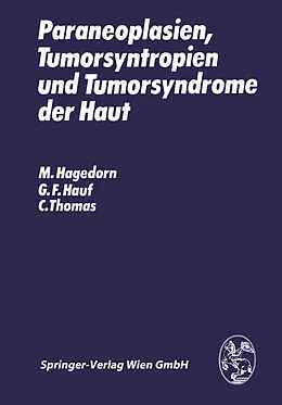 E-Book (pdf) Paraneoplasien, Tumorsyntropien und Tumorsyndrome der Haut von M. Hagedorn, G.F. Hauf, C. Thomas