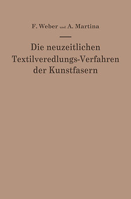 E-Book (pdf) Die neuzeitlichen Textilveredlungs-Verfahren der Kunstfasern von Franz Weber, Aldo Martina