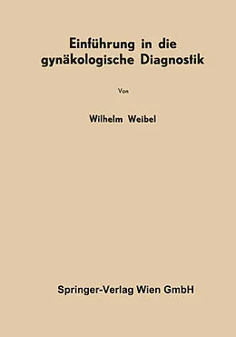E-Book (pdf) Einführung in die gynäkologische Diagnostik von Wilhelm Weibel