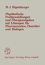 E-Book (pdf) Physikalische Problemstellungen und Übungsaufgaben mit Lösungen für Pharmazeuten, Chemiker und Biologen von Michael J. Higatsberger