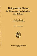 E-Book (pdf) Duftgelenkte Bienen im Dienste der Landwirtschaft und Imkerei von Karl v. Frisch