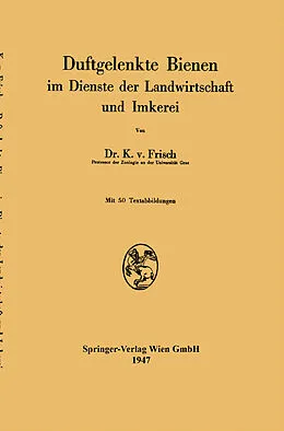 E-Book (pdf) Duftgelenkte Bienen im Dienste der Landwirtschaft und Imkerei von Karl v. Frisch