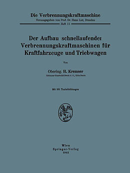 E-Book (pdf) Der Aufbau schnellaufender Verbrennungskraftmaschinen für Kraftfahrzeuge und Triebwagen von H. Kremser