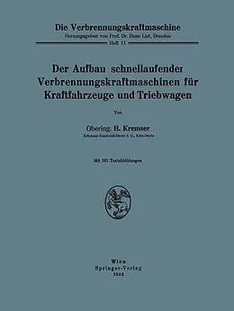E-Book (pdf) Der Aufbau schnellaufender Verbrennungskraftmaschinen für Kraftfahrzeuge und Triebwagen von H. Kremser