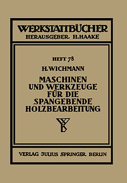 Kartonierter Einband Maschinen und Werkzeuge für die spangebende Holzbearbeitung von H. Wichmann