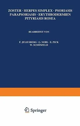 E-Book (pdf) Zoster · Herpes Simplex · Psoriasis Parapsoriasis · Erythrodermien Pityriasis Rosea von F. Juliusberg, G. Nobl, E. Pick