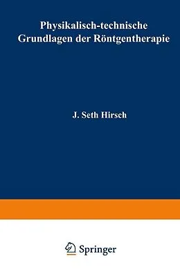 E-Book (pdf) Physikalisch-technische Grundlagen der Röntgentherapie von J. Seth Hirsch, Guido Holzknecht, Gottfried Spiegler