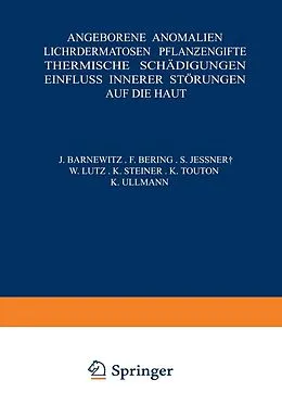 E-Book (pdf) Angeborene Anomalien Lichtdermatosen · Pflanengifte Thermische Schädigungen Einfluss Innerer Störungen auf die Haut von NA Barnewitz, NA Bering, NA Jeßner