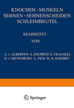 E-Book (pdf) Knochen · Muskeln Sehnen · Sehnenscheiden Schleimbeutel von A. v. Albertini, A. Dietrich, E. Fraenkel
