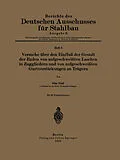 E-Book (pdf) Versuche über den Einfluß der Gestalt der Enden von aufgeschweißten Laschen in Zuggliedern und von aufgeschweißten Gurtverstärkungen an Trägern von Otto Graf