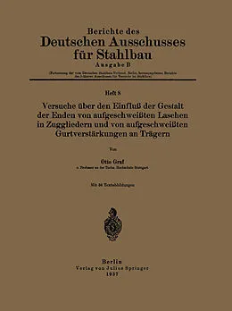 E-Book (pdf) Versuche über den Einfluß der Gestalt der Enden von aufgeschweißten Laschen in Zuggliedern und von aufgeschweißten Gurtverstärkungen an Trägern von Otto Graf