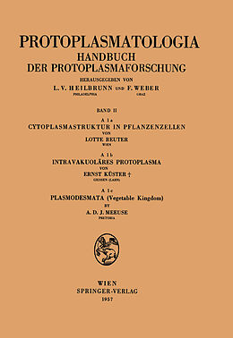 E-Book (pdf) Cytoplasmastruktur in Pflanzenzellen  Intravakuoläres Protoplasma  Plasmodesmata (Vegetable Kingdom) von Lotte Reuter, Ernst Küster, Adrianus D.J. Meeuse
