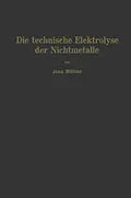 E-Book (pdf) Die technische Elektrolyse der Nichtmetalle von Jean Billiter