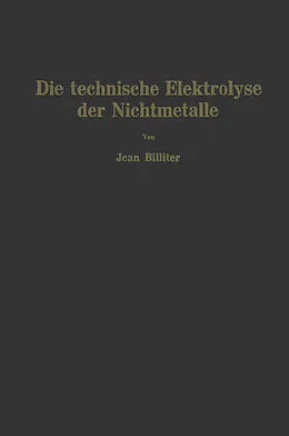E-Book (pdf) Die technische Elektrolyse der Nichtmetalle von Jean Billiter