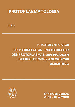 E-Book (pdf) Die Hydratation und Hydratur des Protoplasmas der Pflanzen und ihre Öko-Physiologische Bedeutung von Heinrich Walter, Karlheinz Kreeb