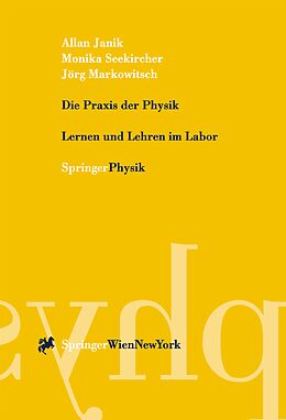 E-Book (pdf) Die Praxis der Physik von Allan Janik, Monika Seekircher, Jörg Markowitsch