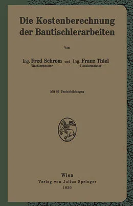 E-Book (pdf) Die Kostenberechnung der Bautischlerarbeiten von F. Schrom, F. Thiel