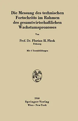 E-Book (pdf) Die Messung des technischen Fortschritts im Rahmen des gesamtwirtschaftlichen Wachstumsprozesses von Florian H. Fleck