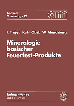 Kartonierter Einband Mineralogie basischer Feuerfest-Produkte von Felix Trojer, Karl-Heinz Obst, Wolfgang Münchberg
