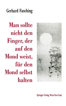 Kartonierter Einband Man sollte nicht den Finger, der auf den Mond weist, für den Mond selbst halten von Gerhard Fasching