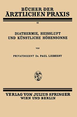 Kartonierter Einband Diathermie, Heissluft und Künstliche Höhensonne von Paul Liebesny