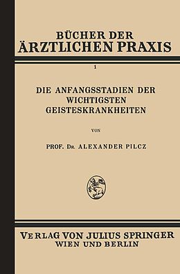 E-Book (pdf) Die Anfangsstadien der Wichtigsten Geisteskrankheiten von Alexander Pilcz