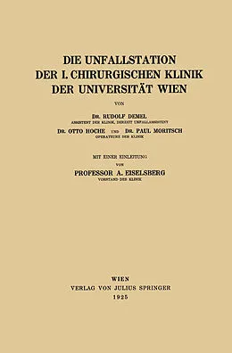 E-Book (pdf) Die Unfallstation der 1. chirurgischen Klinik der Universität Wien von Rudolf Demel, Otto Hoche, Paul Moritsch