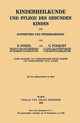 E-Book (pdf) Kinderheilkunde und Pflege des Gesunden Kindes für Schwestern und Fürsorgerinnen von E. Nobel, C. Pirquet, Hedwig Birkner