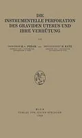 E-Book (pdf) Die Instrumentelle Perforation des Graviden Uterus und Ihre Verhütung von Heinrich von Peham, H. Katz